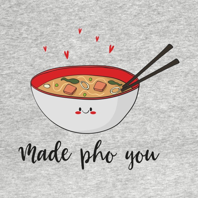 Made Pho You - Funny Cute Asian Pho Food Design by Dreamy Panda Designs